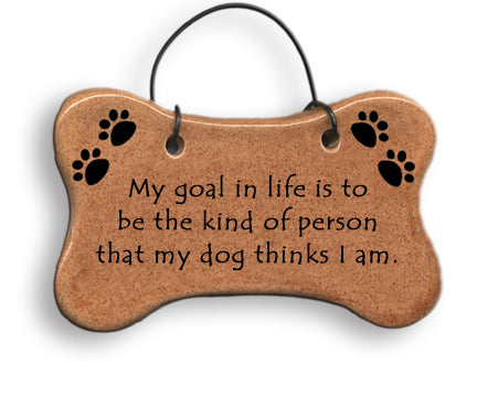 Dog Bone Ornament “My goal in life is to be the kind of person that my dog thinks I am.”